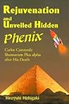 Rejuvenation and Unveiled Hidden Phenix: Carlos Castaneda Shamanism Plus a after His Death