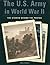 The U.S. Army in World War II: The Stories Behind the Photos
