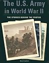 The U.S. Army in World War II: The Stories Behind the Photos