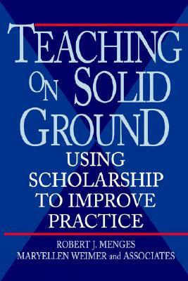 Teaching on Solid Ground: Using Scholarship to Improve Practice (Jossey-Bass Higher and Adult Education (Hardcover))