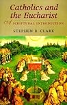 Catholics and the Eucharist: A Scriptural Introduction Catholics and the Eucharist: A Scriptural Introduction