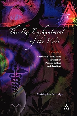 The Re-Enchantment of the West: Alternative Spiritualities, Sacralization, Popular Culture and Occulture (The Re-Enchantment of the West #2)