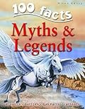 100 Facts - Myths & Legends: Mythical Monsters, and Heroes Brilliantly Portrayed - Why So Important in Different Cultures?