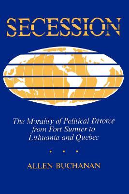 Secession: The Morality of Political Divorce from Fort Sumter to Lithuania and Quebec (Paperback)