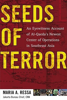 Seeds of Terror: An Eyewitness Account of Al-Qaeda's Newest Center of Operations in Southeast Asia (Hardcover)