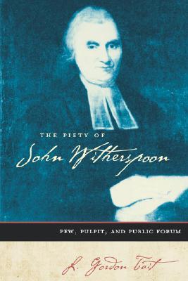 The Piety of John Witherspoon: Pew, Pulpit and Public Forum (Paperback)
