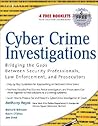 Cyber Crime Investigations: Bridging the Gaps Between Security Professionals, Law Enforcement, and Prosecutors Cyber Crime Investigations: Bridging the Gaps Between Security Professionals, Law Enforcement, and Prosecutors