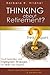Thinking About Retirement? Think Again!
