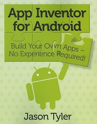 App Inventor for Android: Build Your Own Apps - No Experience Required! (Paperback)