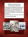 Catalogue of Books Relating to America: In the Collection of Colonel Aspinwall, Consul of the United States of America at London.