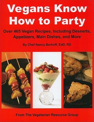 Vegans Know How to Party: Over 465 Recipes Including Desserts, Appetizers, Main Dishes, and More (Paperback)
