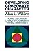 Developing Corporate Character: How to Successfully Change an Organization without Destroying It