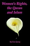 Women's Rights, the Quran and Islam: My Heart's Surprise...a Personal Reconciliation Women's Rights, the Quran and Islam: My Heart's Surprise...a Personal Reconciliation