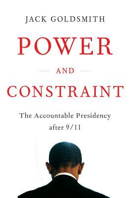 Power and Constraint: The Accountable Presidency After 9/11 (Hardcover)