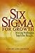 Six Sigma for Growth: Driving Profitable Top-Line Results
