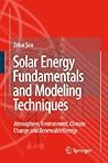 Solar Energy Fundamentals and Modeling Techniques