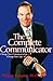 The Complete Communicator: Change Your Communication-change Your Life!