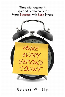 Make Every Second Count: Time Management Tips and Techniques for More Success with Less Stress (Paperback)