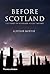 Before Scotland: The Story ...