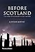 Before Scotland: The Story of Scotland Before History