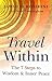 Travel Within: 7 Steps to Wisdom and Inner Peace