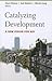 Catalyzing Development: A N...