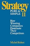 Strategy Pure & Simple II: How Winning Companies Dominate Their Competitors Strategy Pure & Simple II: How Winning Companies Dominate Their Competitors