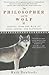 The Philosopher and the Wolf by Mark Rowlands The Philosopher and the Wolf by Mark Rowlands