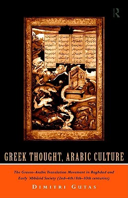 Greek Thought, Arabic Culture: The Graeco-Arabic Translation Movement in Baghdad and Early Abbasid Society (Paperback)
