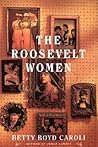 The Roosevelt Women by Betty Boyd Caroli