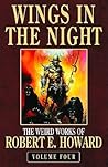 Wings in the Night (The Weird Works of Robert E. Howard #4)