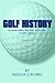 Golf History by Melvin J. Robey