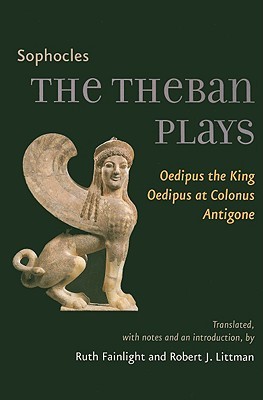 The Theban Plays: Oedipus the King,  Oedipus at Colonus, Antigone