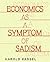 Economics As A Symptom Of Sadism: Pathology In American Culture And Education And The Legitimizing Myths That Support It
