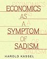 Economics As A Symptom Of Sadism: Pathology In American Culture And Education And The Legitimizing Myths That Support It