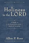 Holiness to the Lord: A Guide to the Exposition of the Book of Leviticus Holiness to the Lord: A Guide to the Exposition of the Book of Leviticus