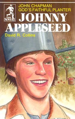 Johnny Appleseed: God's Faithful Planter, John Chapman (The Sowers)