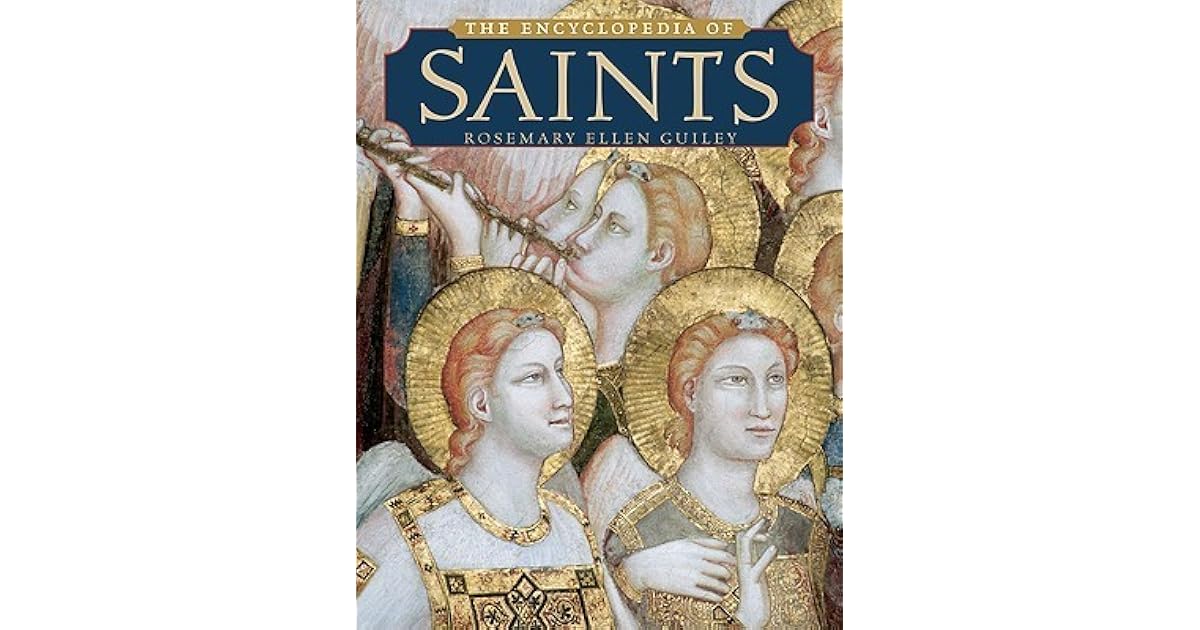 The Encyclopedia of Saints by Rosemary Ellen Guiley