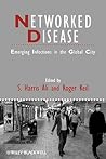 Networked Disease: Emerging Infections in the Global City Networked Disease: Emerging Infections in the Global City
