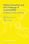 Higher Education and the Challenge of Sustainability: Problematics, Promise, and Practice (CERC Studies in Comparative Education)
