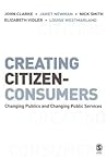 Creating Citizen-Consumers: Changing Publics and Changing Public Services Creating Citizen-Consumers: Changing Publics and Changing Public Services