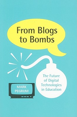 From Blogs to Bombs: The Future of Digital Technologies in Education (Paperback)