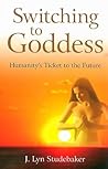 Switching to Goddess: Humanity's Ticket to the Future