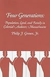 Four Generations: Population, Land, and Family in Colonial Andover, Massachusetts Four Generations: Population, Land, and Family in Colonial Andover, Massachusetts