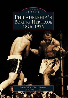 Philadelphia's Boxing Heritage: 1876-1976, Pennsylvania (Images of Sports)