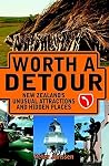 Worth a Detour: New Zealand's Unusual Attractions and Hidden Places Worth a Detour: New Zealand's Unusual Attractions and Hidden Places