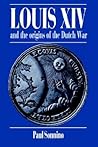 Louis XIV and the Origins of the Dutch War (Cambridge Studies in Early Modern History)