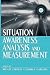 Situation Awareness Analysis and Measurement by Mica R. Endsley Situation Awareness Analysis and Measurement by Mica R. Endsley
