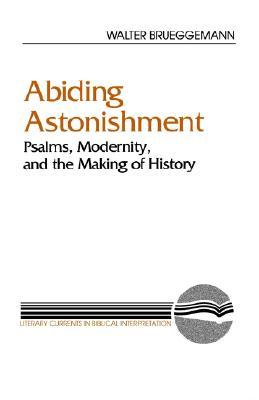 Abiding Astonishment: Psalms, Modernity, and the Making of History (Literary Currents in Biblical Interpretation)