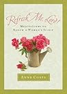 Refresh Me, Lord: Meditations to Renew a Woman's Spirit
